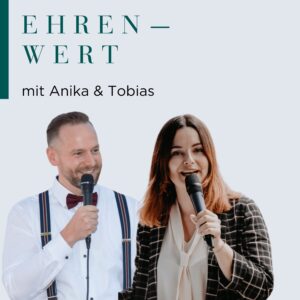 Podcast | Ehrenwert mit Anika und Tobias